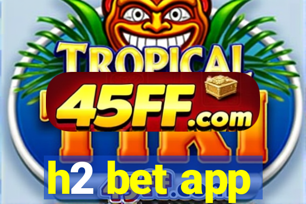 h2 bet app